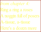 from chapter 4: Ring a ring a roses A noggin full of posers A-tissue, a-tissue Here's a dozen more